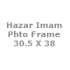 Hazar Imam Photo Frame 30.5 * 38