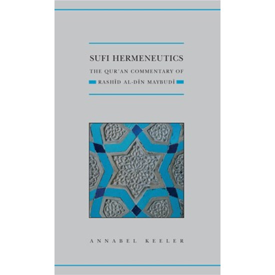 Sufi Hermeneutics:The Qur’an Commentary of Rashīd al-Dīn Maybudī
