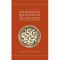 Sufi Master and Qur’an Scholar: Abū’l-Qāsim al-Qushayrī and the Latāʾif al-ishārāt