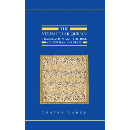 The Vernacular Qur’an: Translation and the Rise of Persian Exegesis