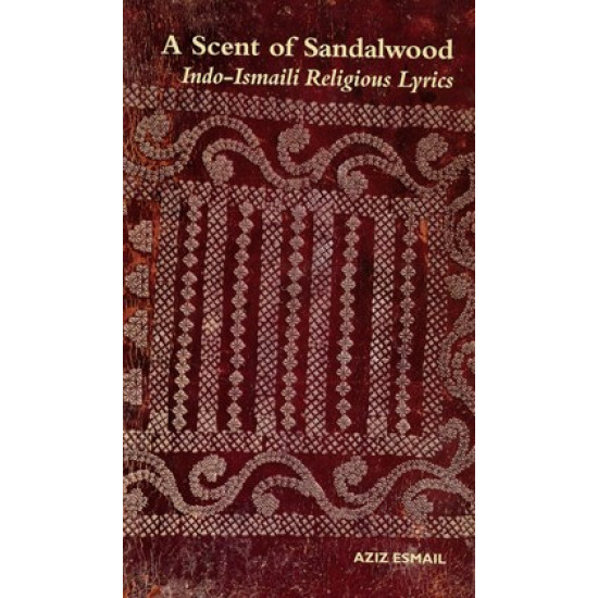 A Scent of Sandalwood: Indo-Ismaili Religious Lyrics