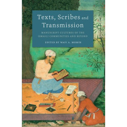 Texts, Scribes and Transmission: Manuscript Cultures of the Ismaili Communities and Beyond
