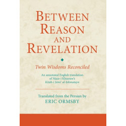 Between Reason and Revelation-Twin Wisdoms Reconciled: An annotated English translation of Nāṣir-i Khusraw's Kitāb-i Jāmiʿ al-ḥikmatayn