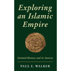 Exploring an Islamic Empire: Fatimid History and Its Sources