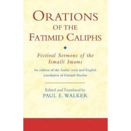 Orations of the Fatimid Caliphs-Festival Sermons of the Ismaili Imams: An edition of the Arabic texts and English translation of Fatimid khuṭbas