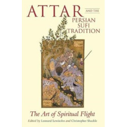 Attar and the Persian Sufi Tradition: The Art of Spiritual Flight
