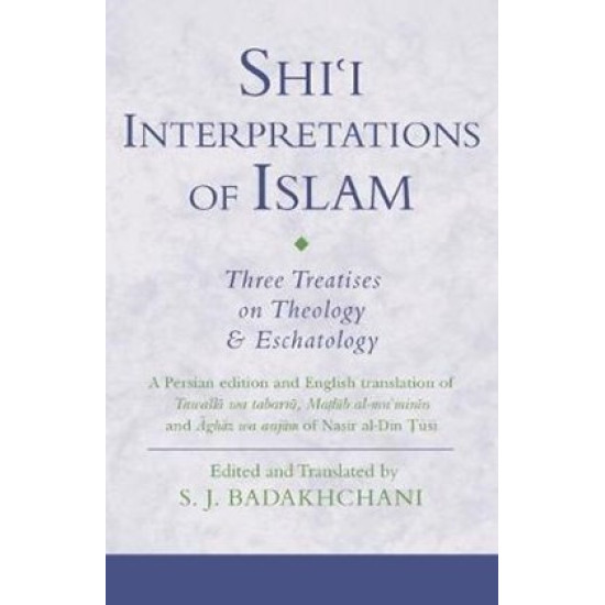 [HB] Shiʿi Inte[rpretations of Islam - Three Treatises on Theology and Eschatology: A Persian edition and English translation Tawallā wa tabarrā, Maṭlūb al-muʾminīn and Āghāz wa anjām of Naṣīr al-Dīn Ṭūsī
