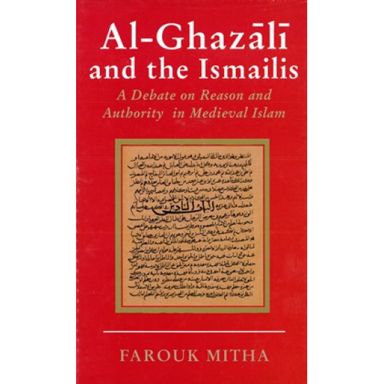 Al-Ghazali and the Ismailis: A Debate on Reason and Authority in Medieval Islam