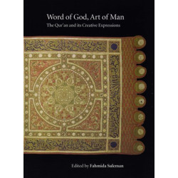 Word of God, Art of Man: The Qur’an and its Creative Expressions-Selected Proceedings from the International Colloquium, London, 18–21 October 2003