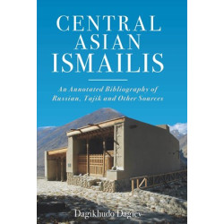 Central Asian Ismailis: An Annotated Bibliography of Russian, Tajik and Other Sources