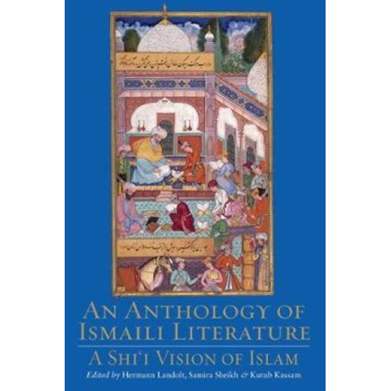 An Anthology of Ismaili Literature: A Shi‘i Vision of Islam