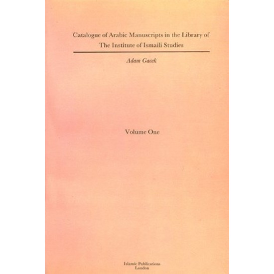 Catalogue of Arabic Manuscripts in the Library of the Institute of Ismaili Studies, Vol. 1