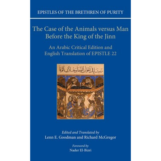 The Case of the Animals versus Man Before the King of the Jinn: An Arabic Critical Edition and English Translation of Epistle 22