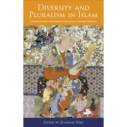 Diversity and Pluralism in Islam: Historical and Contemporary Discourses amongst Muslims