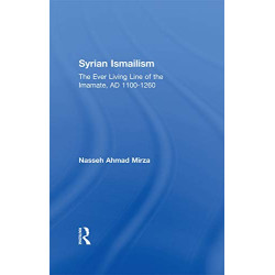 Syrian Ismailism: The Ever Lliving Line of the Imamate A.D. 1100 - 1260
