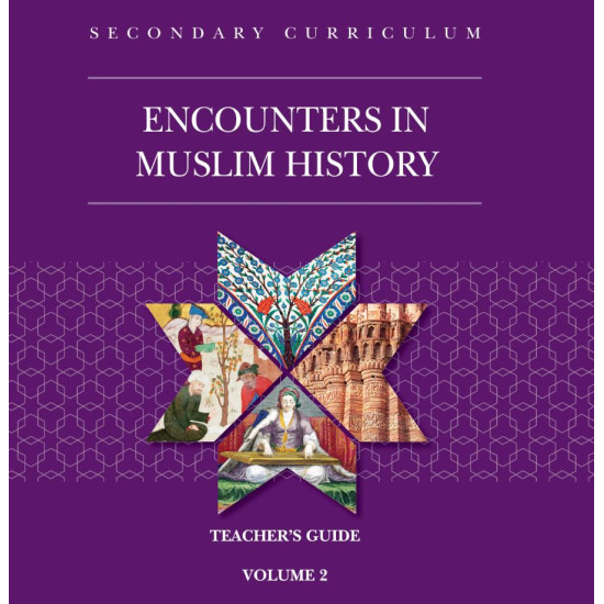 Encounters in Muslim History Teachers Guide Volume 2